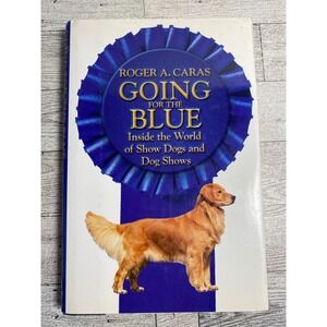 Going for the Blue Roger A. Caras 2001 Hardcover Show Dogs Purebred Dog Shows